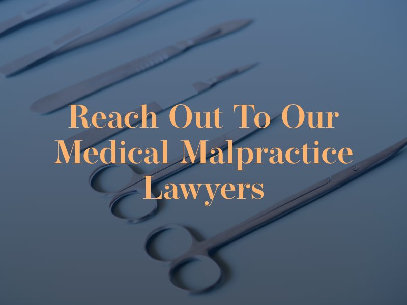 Reach out to our medical malpractice lawyers