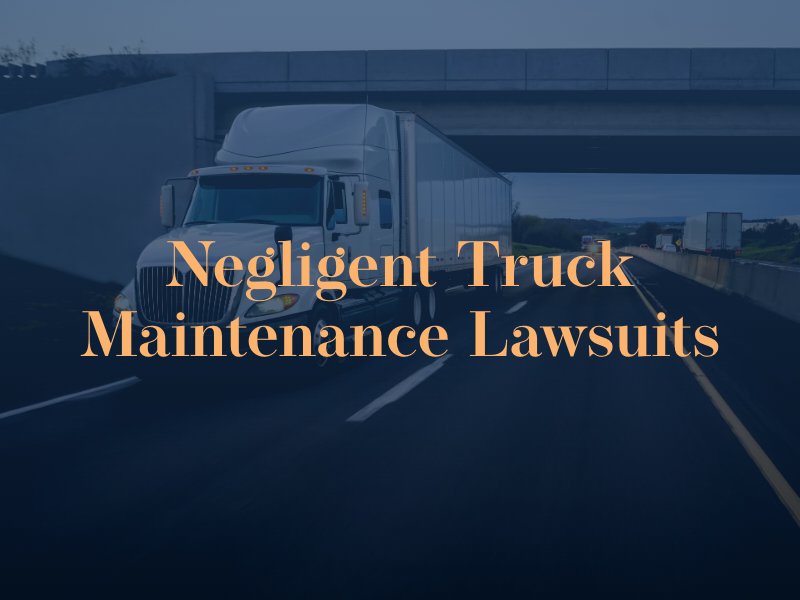 Santa Ana truck accident lawyers helping negligent truck maintenance lawsuits